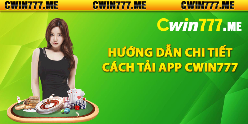 Hướng dẫn chi tiết cách tải app Cwin777